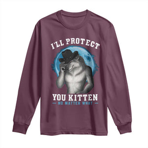 Funny I'll Protect You Kitten No Matter What Long Sleeve Shirt Alpha Wolf Oddly Specific Meme TS11 Maroon Print Your Wear