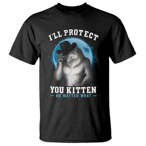 Funny I'll Protect You Kitten No Matter What T Shirt Alpha Wolf Oddly Specific Meme TS11 Black Print Your Wear