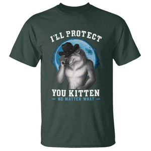 Funny I'll Protect You Kitten No Matter What T Shirt Alpha Wolf Oddly Specific Meme TS11 Dark Forest Green Print Your Wear