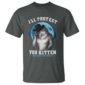 Funny I'll Protect You Kitten No Matter What T Shirt Alpha Wolf Oddly Specific Meme TS11 Dark Heather Print Your Wear