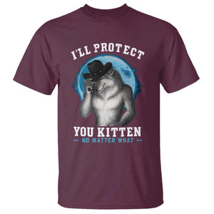 Funny I'll Protect You Kitten No Matter What T Shirt Alpha Wolf Oddly Specific Meme TS11 Maroon Print Your Wear