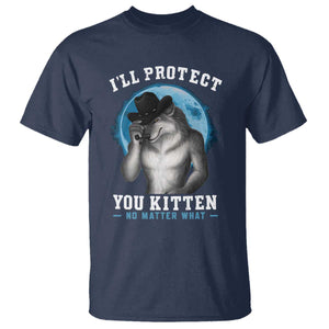 Funny I'll Protect You Kitten No Matter What T Shirt Alpha Wolf Oddly Specific Meme TS11 Navy Print Your Wear