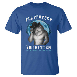 Funny I'll Protect You Kitten No Matter What T Shirt Alpha Wolf Oddly Specific Meme TS11 Royal Blue Print Your Wear