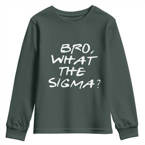 Funny Bro What The Sigma Youth Sweatshirt Meme Saying Quote TS11 Dark Forest Green Print Your Wear