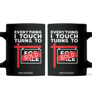 Funny Real Estate Coffee Mug Everything I Touch Turns To Sold TS11 Black Print Your Wear