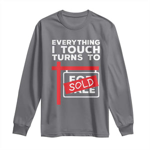 Funny Real Estate Long Sleeve Shirt Everything I Touch Turns To Sold TS11 Charcoal Print Your Wear
