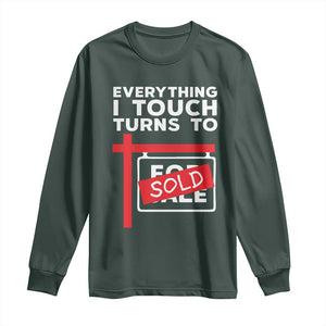 Funny Real Estate Long Sleeve Shirt Everything I Touch Turns To Sold TS11 Dark Forest Green Print Your Wear