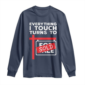 Funny Real Estate Long Sleeve Shirt Everything I Touch Turns To Sold TS11 Navy Print Your Wear