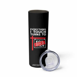 Funny Real Estate Skinny Tumbler Everything I Touch Turns To Sold TS11 Print Your Wear