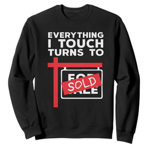 Funny Real Estate Sweatshirt Everything I Touch Turns To Sold TS11 Black Print Your Wear
