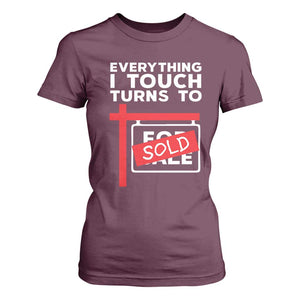 Funny Real Estate T Shirt For Women Everything I Touch Turns To Sold TS11 Maroon Print Your Wear