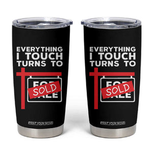 Funny Real Estate Tumbler Cup Everything I Touch Turns To Sold TS11 Black Print Your Wear