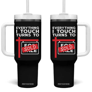 Funny Real Estate Tumbler With Handle Everything I Touch Turns To Sold TS11 One Size: 40 oz Black Print Your Wear