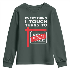 Funny Real Estate Youth Sweatshirt Everything I Touch Turns To Sold TS11 Dark Forest Green Print Your Wear