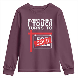 Funny Real Estate Youth Sweatshirt Everything I Touch Turns To Sold TS11 Maroon Print Your Wear