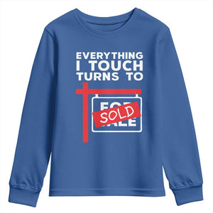 Funny Real Estate Youth Sweatshirt Everything I Touch Turns To Sold TS11 Royal Blue Print Your Wear