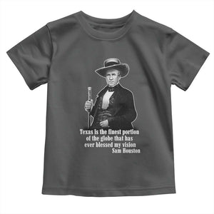 Sam Houston Toddler T Shirt Texas Is The Finest Portion Of The Globe That Has Ever Blessed My Vision TS11 Dark Heather Print Your Wear