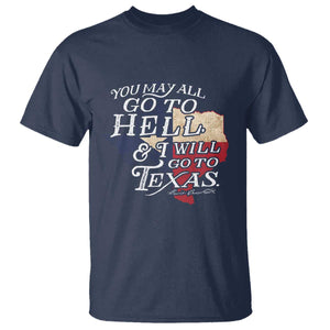 Davy Crockett History Of Texas T Shirt You May All Go To Hell And I Will Go To Texas TS11 Navy Print Your Wear
