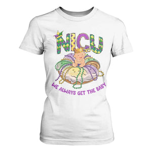 Funny NICU Nurse Mardi Gras T Shirt For Women We Always Get The Baby King Cake TS11 White Print Your Wear