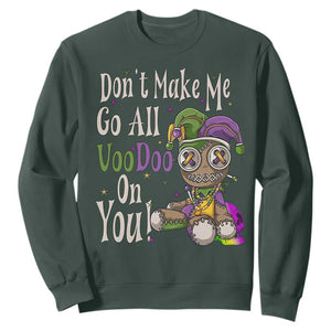 Funny Don't Make Me Go All Voodoo On You Sweatshirt Creepy Mardi Gras TS11 Dark Forest Green Print Your Wear