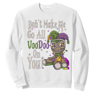 Funny Don't Make Me Go All Voodoo On You Sweatshirt Creepy Mardi Gras TS11 White Print Your Wear