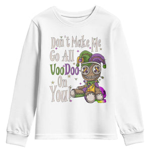 Funny Don't Make Me Go All Voodoo On You Youth Sweatshirt Creepy Mardi Gras TS11 White Print Your Wear