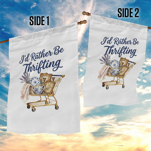 I Would Rather Be Thrifting Garden Flag Funny Shopping Quote Thrift Lover TS11 Print Your Wear