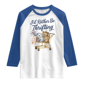 I Would Rather Be Thrifting Raglan Shirt Funny Shopping Quote Thrift Lover TS11 White Royal Print Your Wear