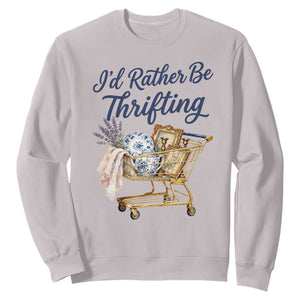 I Would Rather Be Thrifting Sweatshirt Funny Shopping Quote Thrift Lover TS11 Ice Gray Print Your Wear