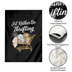 I Would Rather Be Thrifting Garden Flag Funny Shopping Quote Vintage Hunter TS11 Print Your Wear