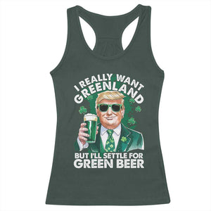 Funny Trump St Patrick's Day Racerback Tank Top I Really Want Greenland But I'll Settle For Green Beer TS11 Dark Forest Green Print Your Wear