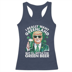 Funny Trump St Patrick's Day Racerback Tank Top I Really Want Greenland But I'll Settle For Green Beer TS11 Navy Print Your Wear
