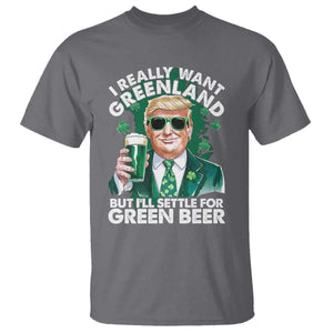 Funny Trump St Patrick's Day T Shirt I Really Want Greenland But I'll Settle For Green Beer TS11 Charcoal Print Your Wear