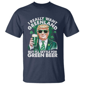 Funny Trump St Patrick's Day T Shirt I Really Want Greenland But I'll Settle For Green Beer TS11 Navy Print Your Wear