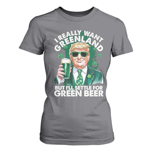 Funny Trump St Patrick's Day T Shirt For Women I Really Want Greenland But I'll Settle For Green Beer TS11 Charcoal Print Your Wear