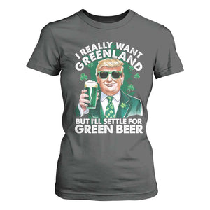 Funny Trump St Patrick's Day T Shirt For Women I Really Want Greenland But I'll Settle For Green Beer TS11 Dark Heather Print Your Wear