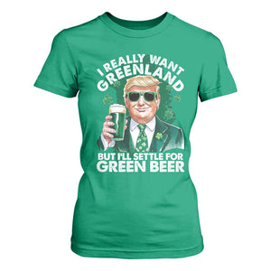 Funny Trump St Patrick's Day T Shirt For Women I Really Want Greenland But I'll Settle For Green Beer TS11 Irish Green Print Your Wear