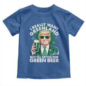 Funny Trump St Patrick's Day Toddler T Shirt I Really Want Greenland But I'll Settle For Green Beer TS11 Royal Blue Print Your Wear