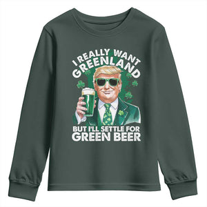 Funny Trump St Patrick's Day Youth Sweatshirt I Really Want Greenland But I'll Settle For Green Beer TS11 Dark Forest Green Print Your Wear