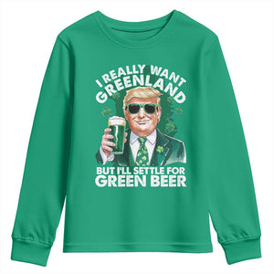 Funny Trump St Patrick's Day Youth Sweatshirt I Really Want Greenland But I'll Settle For Green Beer TS11 Irish Green Print Your Wear