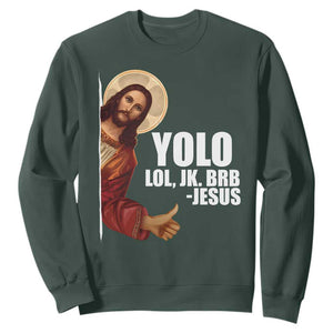 Funny Resurrection Christians Easter Day Sweatshirt YOLO LOL JK BRB Jesus TS11 Dark Forest Green Print Your Wear
