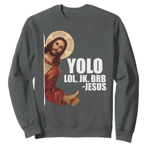Funny Resurrection Christians Easter Day Sweatshirt YOLO LOL JK BRB Jesus TS11 Dark Heather Print Your Wear