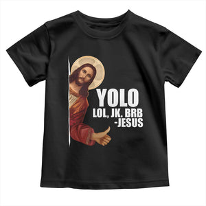 Funny Resurrection Christians Easter Day Toddler T Shirt YOLO LOL JK BRB Jesus TS11 Black Print Your Wear