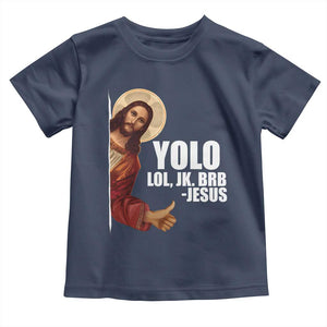 Funny Resurrection Christians Easter Day Toddler T Shirt YOLO LOL JK BRB Jesus TS11 Navy Print Your Wear