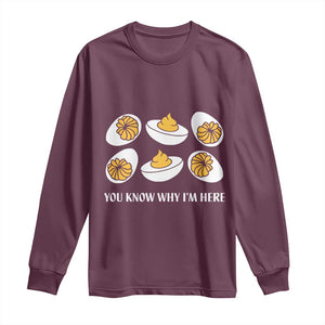 Funny Easter Day Thanksgiving Deviled Egg Long Sleeve Shirt You Know Why I'm Here TS11 Maroon Print Your Wear
