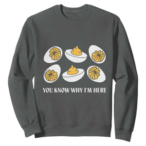 Funny Easter Day Thanksgiving Deviled Egg Sweatshirt You Know Why I'm Here TS11 Dark Heather Print Your Wear