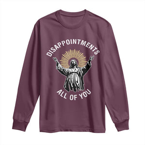 Funny Jesus Christian Religious Faith Disappointments All Of You Long Sleeve Shirt TS11 Maroon Print Your Wear