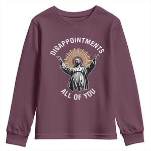 Funny Jesus Christian Religious Faith Disappointments All Of You Youth Sweatshirt TS11 Maroon Print Your Wear