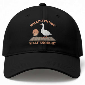 What If I'm Not Silly Enough Funny Silly Goose Baseball Cap
