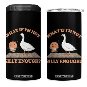 What If I'm Not Silly Enough Funny Silly Goose 4 in 1 Can Cooler Tumbler